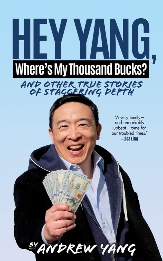 Cover of Hey Yang, Where's My Thousand Bucks?: And Other True Stories of Staggering Depth by Andrew Yang
